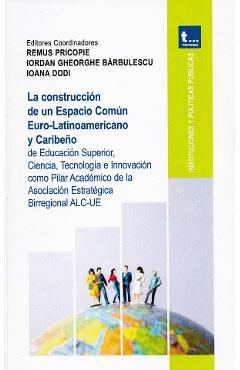 La construccion de un Espacio Comun Euro-Latinioamericano y Caribeno - Remus Pricopie. Iordan Gheorghe Barbulescu, Ioana Dodi