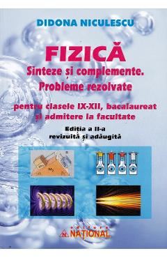 Fizica. Sinteze si complemente. Probleme rezolvate pentru clasele 9-12 - Didona Niculescu
