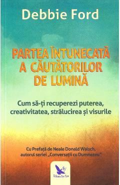 Partea intunecata a cautatorilor de lumina - Debbie Ford