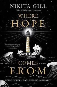Where Hope Comes from: Poems of Resilience, Healing, and Light, Paperback/Nikita Gill